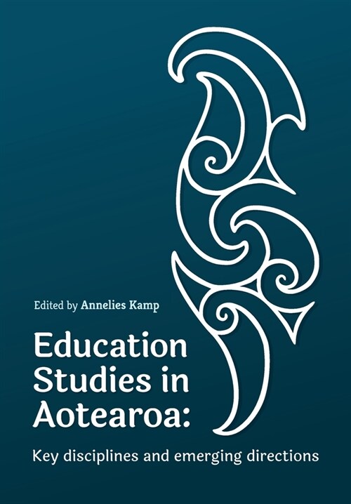 Education Studies in Aotearoa New Zealand: Key disciplines and emerging directions (Paperback)