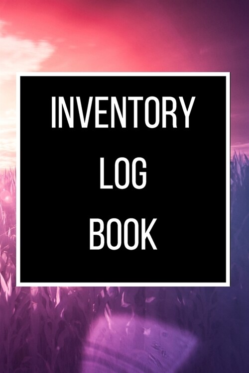 Inventory Log Book: 120 pages: Size = 6 x 9 inches (double-sided), perfect binding, non-perforated (Paperback)