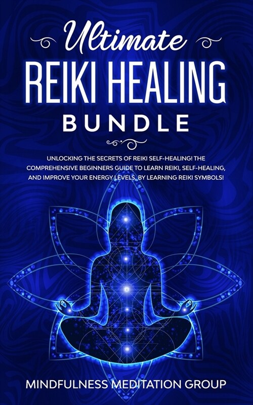 Ultimate Reiki Healing Bundle: Unlocking the Secrets of Reiki Self-Healing! The Comprehensive Beginners Guide to Learn Reiki, Self-Healing, and Impro (Paperback)