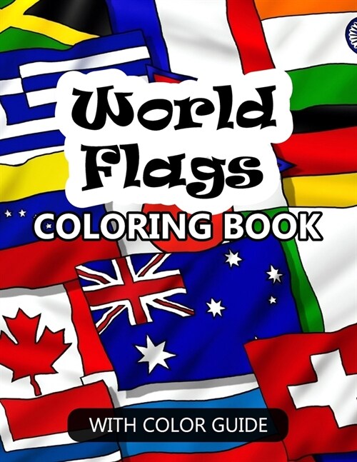 World Flags Coloring Book: Awesome book for kids to learn about flags and geography - Flags with color guides and brief introductions about the c (Paperback)
