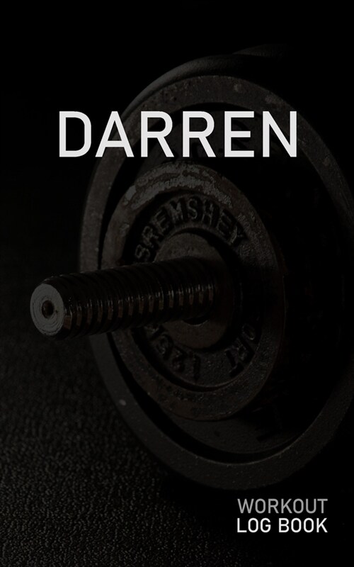 Darren: Blank Daily Workout Log Book - Track Exercise Type, Sets, Reps, Weight, Cardio, Calories, Distance & Time - Space to R (Paperback)