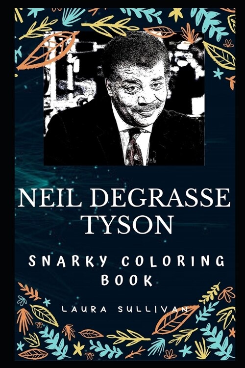 Neil Degrasse Tyson Snarky Coloring Book: An American Astrophysicist (Paperback)