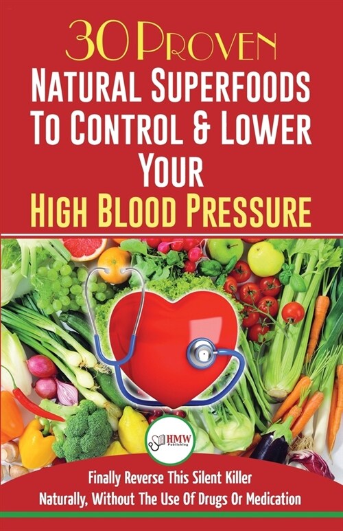 Blood Pressure Solution: 30 Proven Natural Superfoods To Control & Lower Your High Blood Pressure (Blood Pressure Diet, Hypertension, Superfood (Paperback)