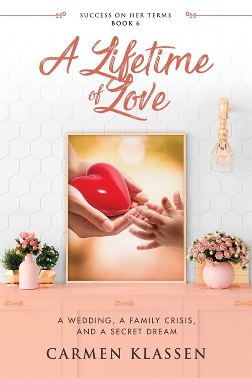 A Lifetime of Love: A Wedding, A Family Crisis, and A Secret Dream (Paperback)