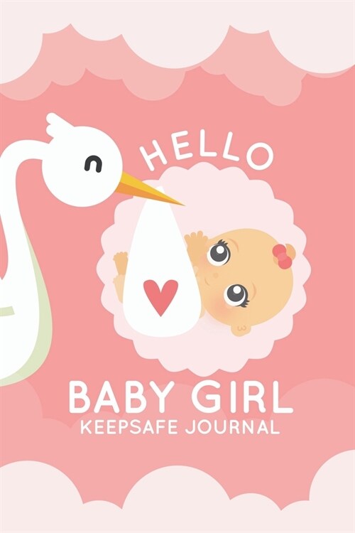 Hello Baby Girl Keepsake Journal: A Wonderful & Special Lined Notebook To Write In So You Can Keep And Remember Memories, Thoughts & Milestones For Ne (Paperback)