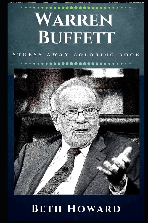 Warren Buffett Stress Away Coloring Book: An Adult Coloring Book Based on The Life of Warren Buffett. (Paperback)
