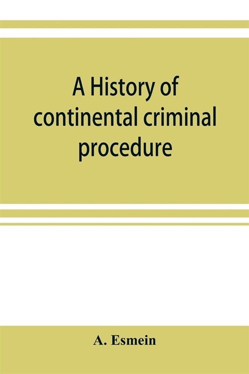 A history of continental criminal procedure, with special reference to France (Paperback)