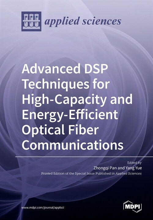 Advanced DSP Techniques for High-Capacity and Energy-Efficient Optical Fiber Communications (Paperback)