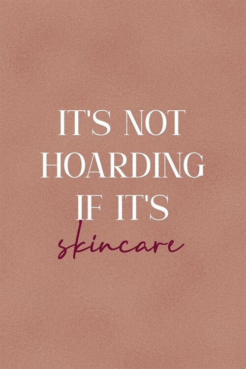 Its Not Hoarding If Its Skincare: Notebook Journal Composition Blank Lined Diary Notepad 120 Pages Paperback Golden Coral Texture Skin Care (Paperback)