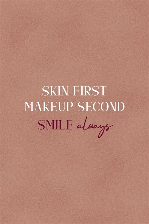 Skin First Makeup Second Smile Always: Notebook Journal Composition Blank Lined Diary Notepad 120 Pages Paperback Golden Coral Texture Skin Care (Paperback)