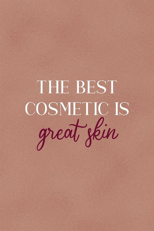 The Best Cosmetic Is Great Skin: Notebook Journal Composition Blank Lined Diary Notepad 120 Pages Paperback Golden Coral Texture Skin Care (Paperback)