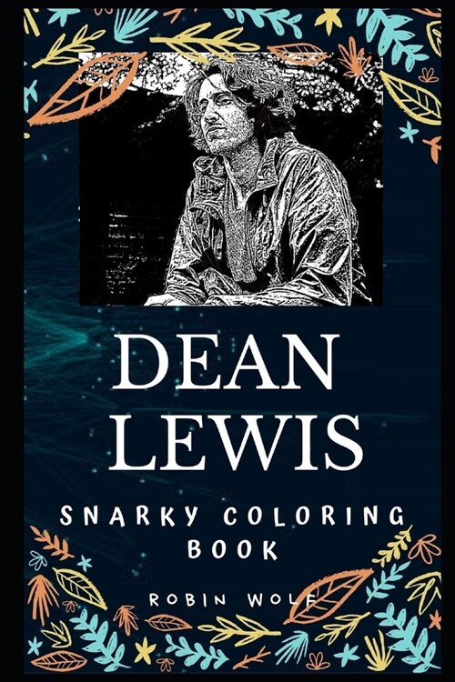 Dean Lewis Snarky Coloring Book: An Australian Singer-songwriter. (Paperback)