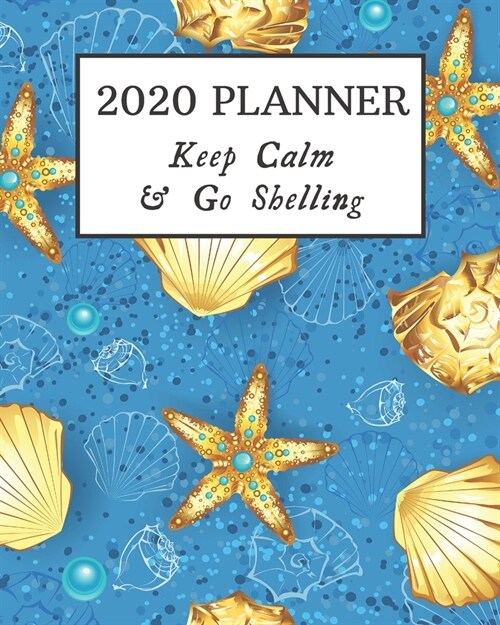 2020 Planner: Keep Calm & Go Shelling: Monthly & Weekly Planner With Dot Grid Pages: Great Gift For Sea Shell Collectors & Concholog (Paperback)