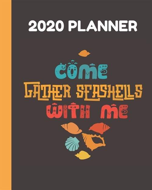 2020 Planner: Come Gather Seashells With Me: Kids Edition: Monthly & Weekly Planner With Dot Grid Pages: Great Gift For Sea Shell Co (Paperback)