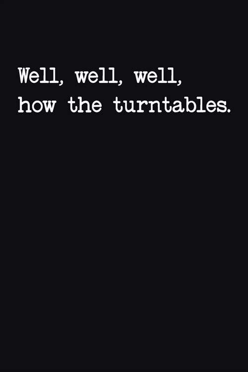 Well Well Well How The Turntables: Funny Blank Lined College Ruled Office Notebook Notepad Journal (Paperback)