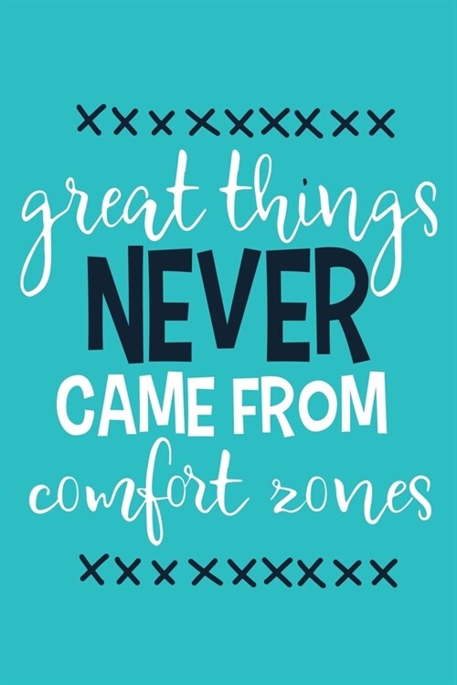 Great Things Never Came From Comfort Zones: Blank Lined Notebook Journal: Motivational Inspirational Quote Gifts For Sister Mom Dad Brother Friend Gir (Paperback)