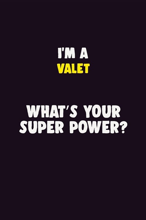 IM A Valet, Whats Your Super Power?: 6X9 120 pages Career Notebook Unlined Writing Journal (Paperback)