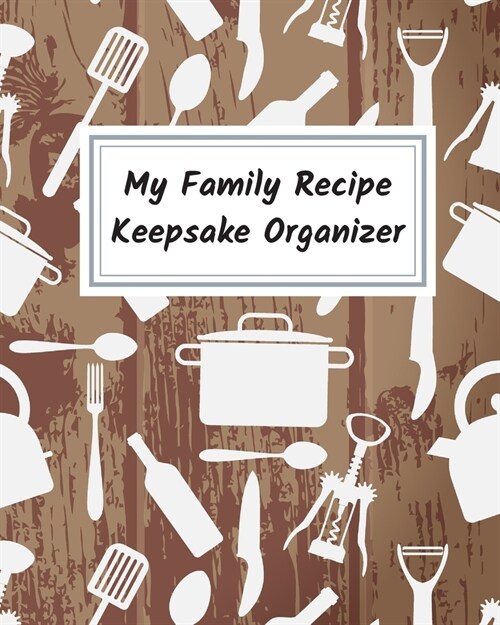 My Family Recipe Keepsake Organizer: Family Favorite Recipe Notebook Gift for Daughter Son Cookbook Journal (Paperback)