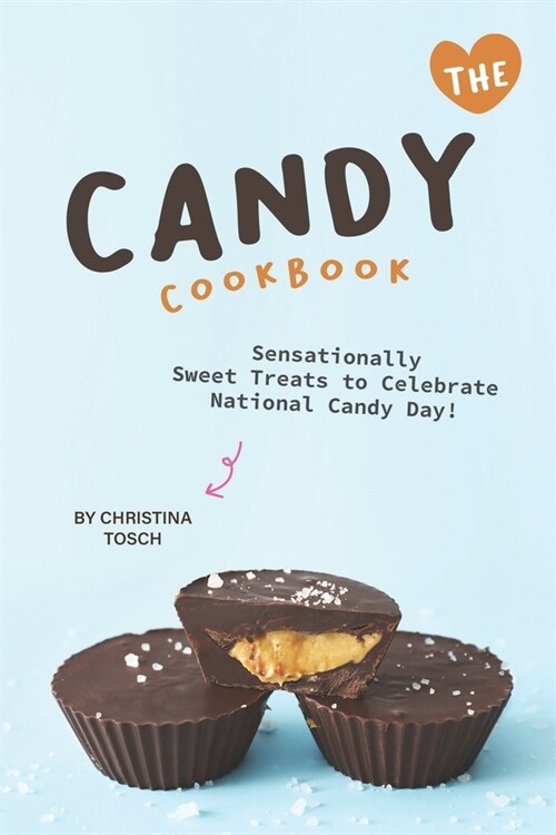The Candy Cookbook: Sensationally Sweet Treats to Celebrate National Candy Day! (Paperback)