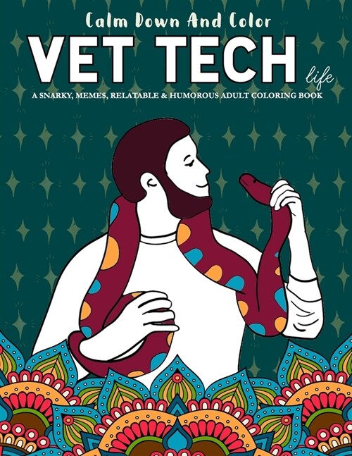 Calm Down And Color Vet Tech Life - A Snarky, Memes, Relatable & Humorous Adult Coloring Book: Funny Vet Gift Coloring Books (Paperback)