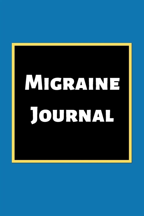 Migraine Journal: Headache Book, Migraine Headache Log, Chronic Headache/Migraine Management. Record Severity, Duration, Triggers Sympto (Paperback)