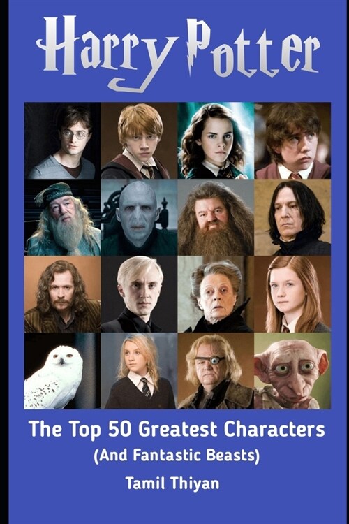The Top 50 Greatest Harry Potter Characters: And Fantastic Beasts (Paperback)