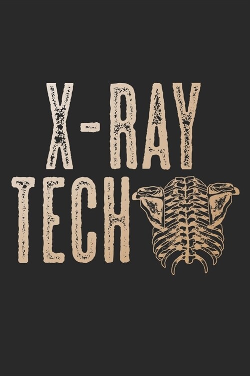 X-Ray Tech: Notebook A5 Size, 6x9 inches, 120 lined Pages, Radiology Radiologist Rad Tech X-Ray Radiographer (Paperback)