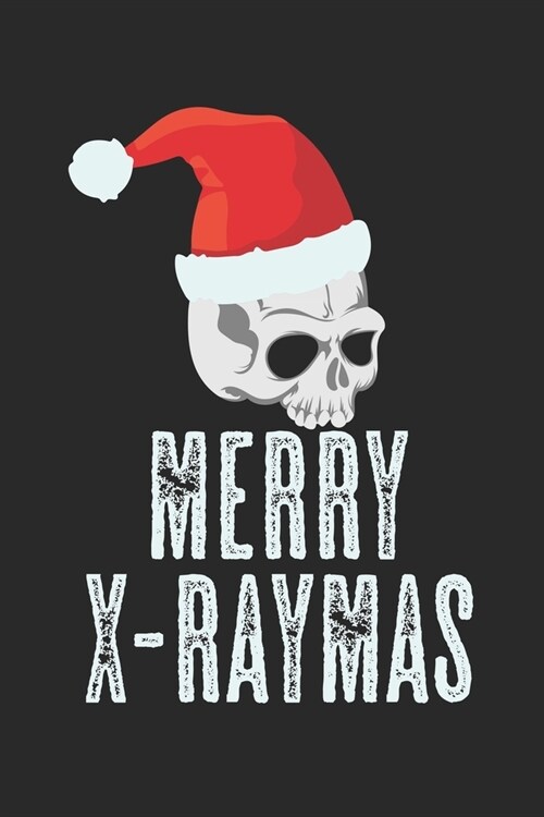 Merry X-Raymas: Notebook A5 Size, 6x9 inches, 120 lined Pages, Radiology Radiologist Rad Tech X-Ray Radiographer Merry Christmas Santa (Paperback)