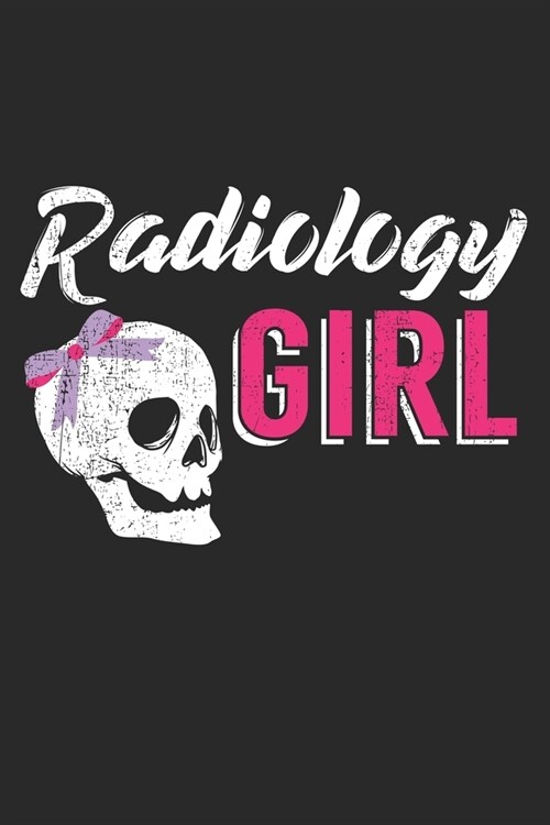 Radiology Girl: Notebook A5 Size, 6x9 inches, 120 lined Pages, Radiology Radiologist Rad Tech X-Ray Radiographer Girl Girls Woman Wome (Paperback)