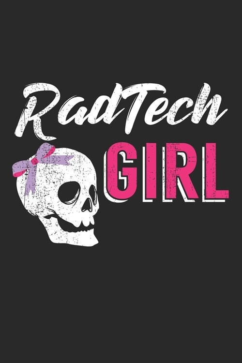 Rad Tech Girl: Notebook A5 Size, 6x9 inches, 120 lined Pages, Radiology Radiologist Rad Tech X-Ray Radiographer Girl Girls Woman Wome (Paperback)