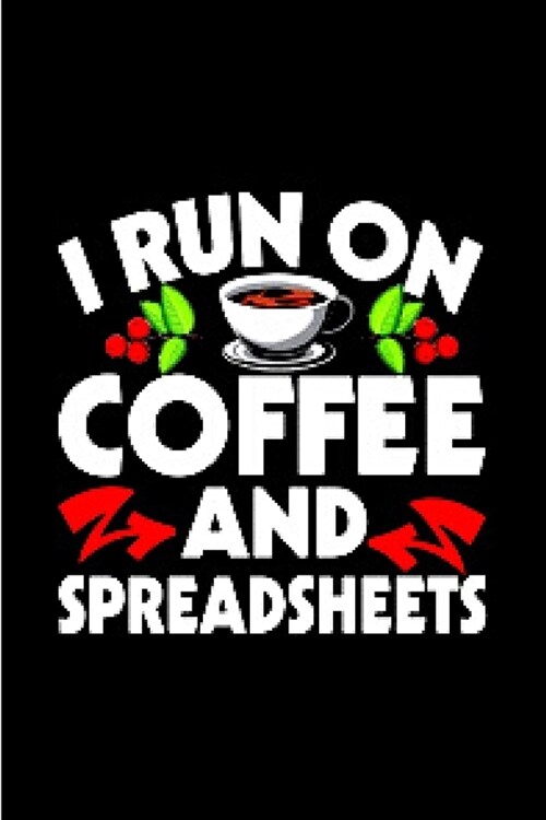 I run on coffee and spreadsheets: spreadsheet Notebook journal Diary Cute funny humorous blank lined notebook Gift for student school college ruled gr (Paperback)