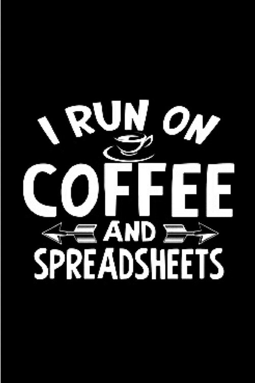 I run on coffee and spreadsheets: spreadsheet Notebook journal Diary Cute funny humorous blank lined notebook Gift for student school college ruled gr (Paperback)