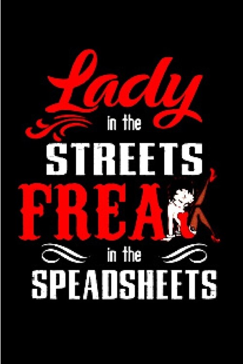 Lady in the streets freak in the spreadsheets: spreadsheet Notebook journal Diary Cute funny humorous blank lined notebook Gift for student school col (Paperback)