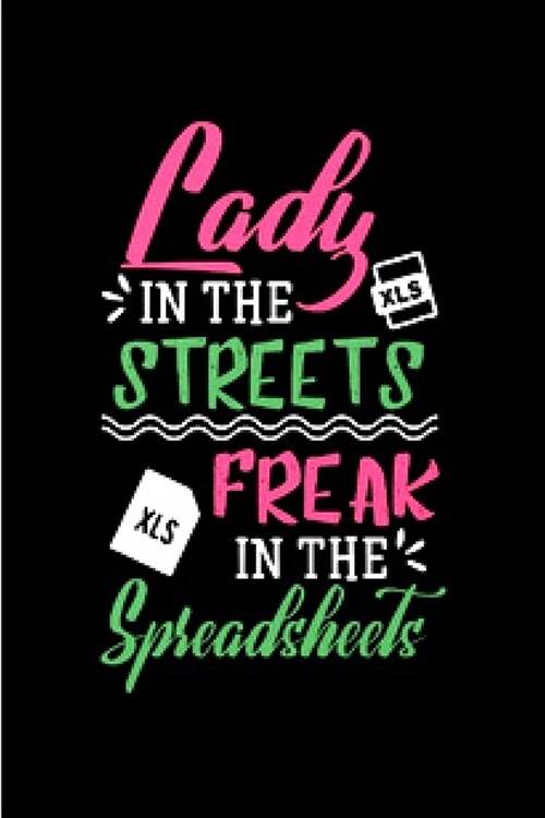 Lady in the streets freak in the spreadsheets: spreadsheet Notebook journal Diary Cute funny humorous blank lined notebook Gift for student school col (Paperback)