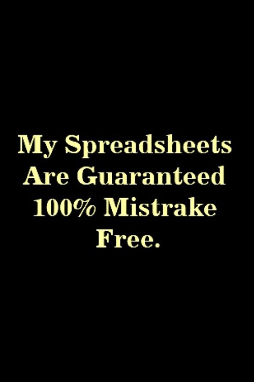 My spreadsheets are guaranteed 100% mistrake free: spreadsheet Notebook journal Diary Cute funny humorous blank lined notebook Gift for student school (Paperback)