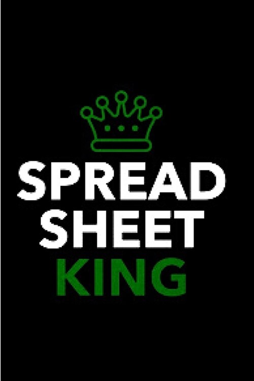 Spread sheet king: spreadsheet Notebook journal Diary Cute funny humorous blank lined notebook Gift for student school college ruled grad (Paperback)