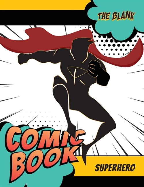 The Blank Comic Book Superhero: A Large Sketchbook for Kids and Adults, Create Your Own Comics - Manga and Anime, Variety of Templates Blank Pages Boo (Paperback)