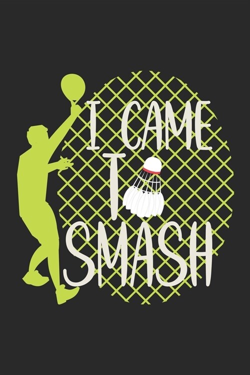 I Came To Smash: Notebook A5 Size, 6x9 inches, 120 dotted dot grid Pages, Badminton Sports Shuttlecock Smash (Paperback)