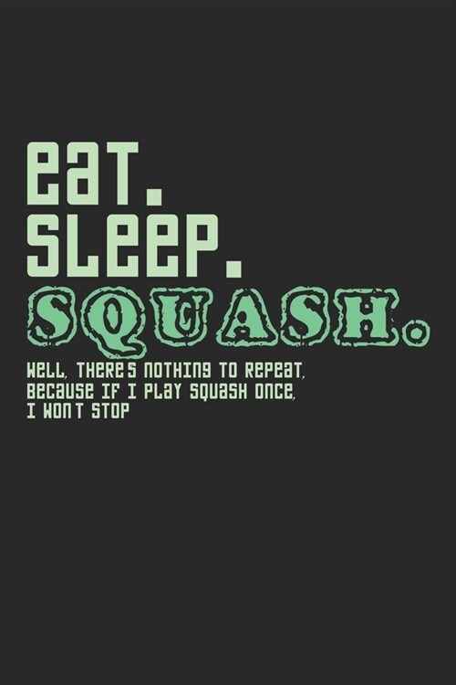 Eat. Sleep. Squash.: Notebook A5 Size, 6x9 inches, 120 dotted dot grid Pages, Squash Player Indoor (Paperback)