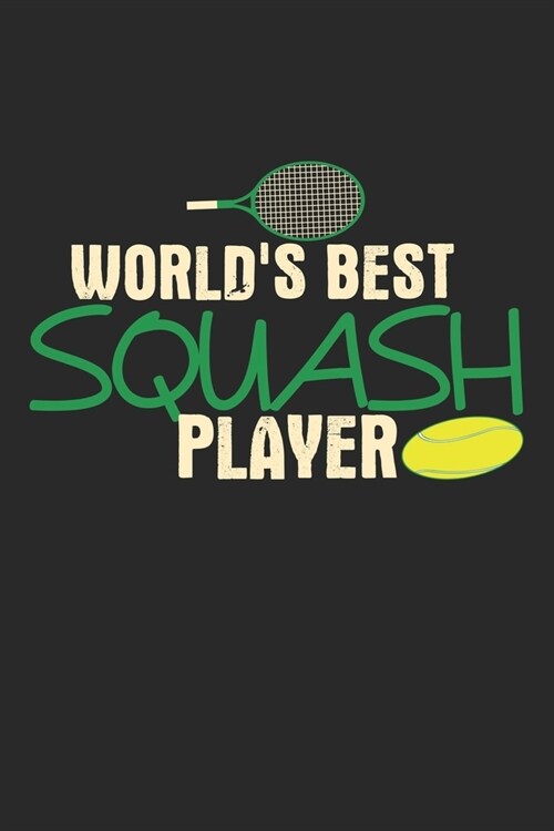 Worlds Best Squash Player: Notebook A5 Size, 6x9 inches, 120 dotted dot grid Pages, Squash Player Indoor Worlds Best Player (Paperback)