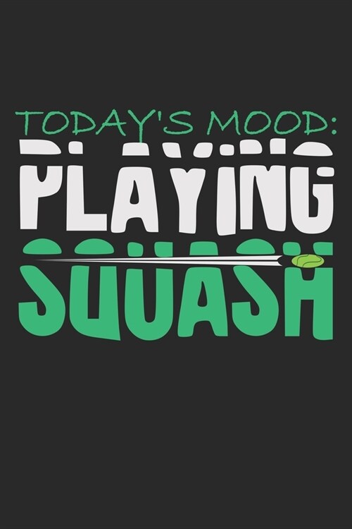 Todays Mood: Playing Squash: Notebook A5 Size, 6x9 inches, 120 dotted dot grid Pages, Squash Player Indoor Mood (Paperback)