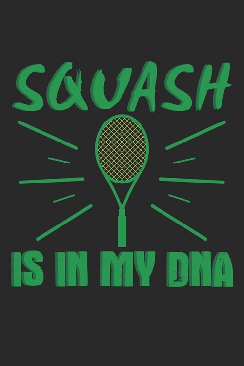 Squash Is In My DNA: Notebook A5 Size, 6x9 inches, 120 dotted dot grid Pages, Squash Player Indoor DNA (Paperback)
