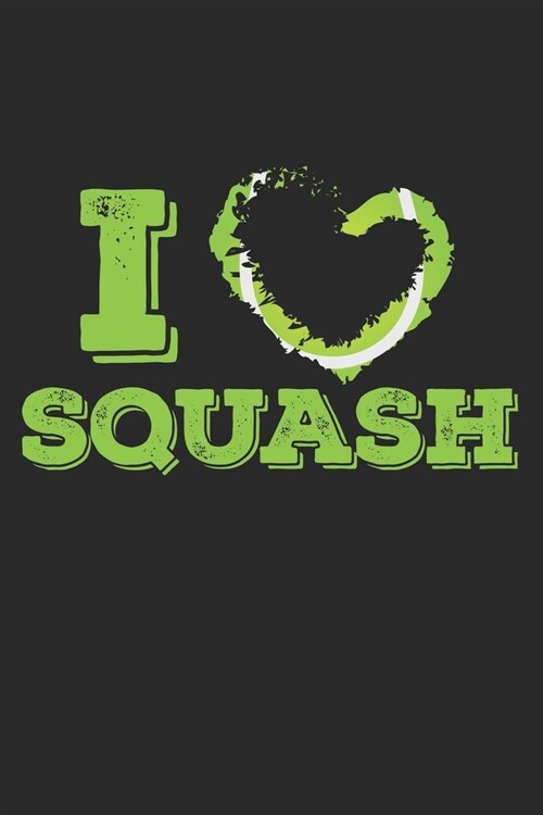 I Love Squash: Notebook A5 Size, 6x9 inches, 120 dotted dot grid Pages, Squash Player Indoor Heart Love (Paperback)