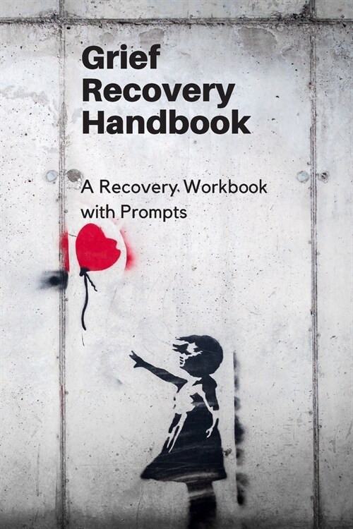 Grief Recovery Handbook: A Recovery Workbook with Prompts (Paperback)