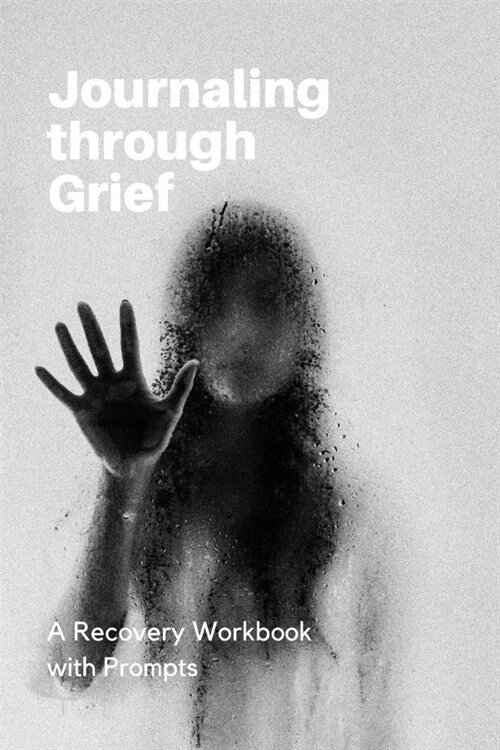Journaling through Grief: A Recovery Workbook with Prompts (Paperback)