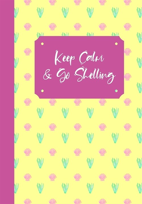 Keep Calm And Go Shelling: A Seashell Collectors Log Book: Record Your Beach Visits & Sea Shell Collection Finds: Great Gift For Conchologists & (Paperback)