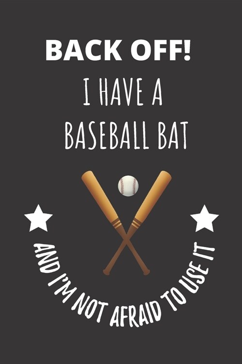 Back Off! I Have A Baseball Bat And Im Not Afraid To Use It. (Paperback)