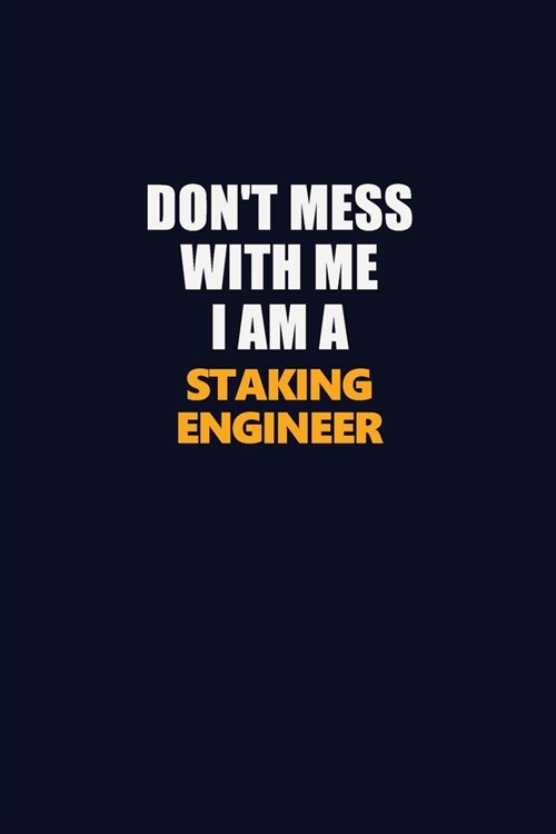 Dont Mess With Me I Am A Staking Engineer: Career journal, notebook and writing journal for encouraging men, women and kids. A framework for building (Paperback)