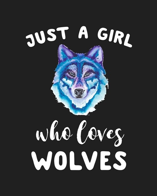 Just A Girl Who Loves Wolves: Blank Lined Notebook to Write In for Notes, To Do Lists, Notepad, Journal, Funny Gifts for Wolves Lover (Paperback)