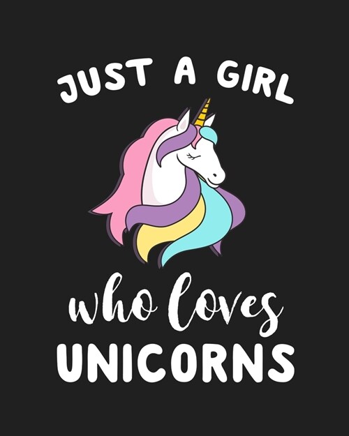 Just A Girl Who Loves Unicorns: Blank Lined Notebook to Write In for Notes, To Do Lists, Notepad, Journal, Funny Gifts for Unicorns Lover (Paperback)